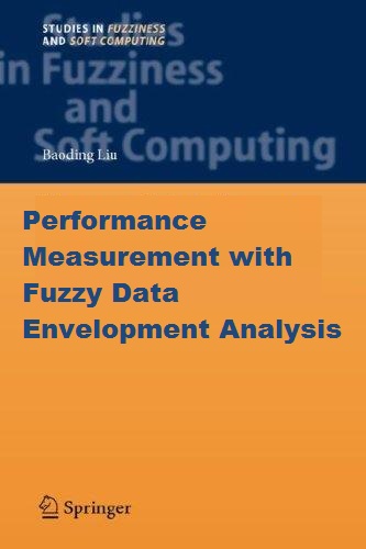 Performance Measurement with Fuzzy Data Envelopment Analysis, Authors: Ali Emrouznejad and Madjid Tavana